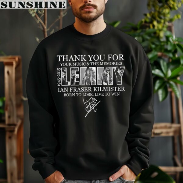Thank You For Your Music And The Memories 1945 2015 Lemmy IAn Fraser Kilmister Born To Lose Live To Win Shirt 3 sweatshirt