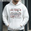 There's Really Nothing Like Today In Tomorrowland Shirt 3 hoodie