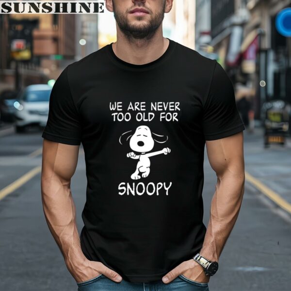 We Are Never Too Old For Snoopy T Shirt 1 men shirt