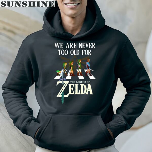 We Are Never Too Old For The Legend Of Zelda T Shirt 4 hoodie