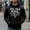 Yes I'm A Nurse No I Don't Want To Look At It Shirt 4 hoodie
