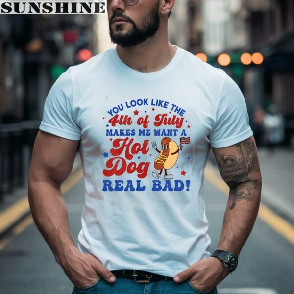 You Look Like The 4th Of July Makes Me Want A Hot Dog Real Bad Shirt 2 men shirt