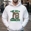 2024 Boston Celtics NBA Finals Champions We Got 18 Banners t shirt 4 Hoodie