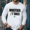 Boston Celtics Finals 2024 Whatever It Takes Shirt 5 Long Sleeve