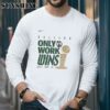 Boston Celtics Finals Champions NBA Only Work Wins Nike 2024 Shirt 5 Long Sleeve