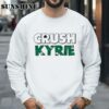 Boston Celtics Kyrie Irving Crush Kyrie Shamrock Basketball NBA Finals Champions 2024 Shirt 3 Sweatshirts
