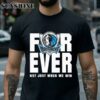 Dallas Mavericks NBA Finals 2024 Forever Fan Not Just When We Win shirt 2 Shirt