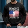 Disabled Veteran Lives Matter Flag American US Vet Military T Shirt 3 Sweatshirts
