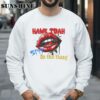 Funny Hawk Tuah Spit On That Thang Shirt 3 Sweatshirts