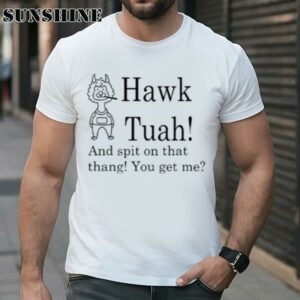 Hawk Tuah And Spit On That Thang You Get Me Shirt 1 TShirt