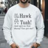 Hawk Tuah And Spit On That Thang You Get Me Shirt 3 Sweatshirts