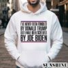 Ive Never Been Fondled By Donald Trump But I Have Been Screwed By Joe Biden Shirt 4 Hoodie