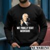 Joe Biden We Finally Beat Medicare Shirt 3 Sweatshirts