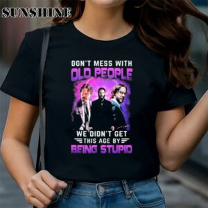 John Wick Don't Mess With Old People John Wick We Didn't Get This Age By Being Stupid Signature shirt 1 TShirt