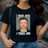 Justin Timberlake Mugshot I Tried Jack I Tried Jim Shirt 1 TShirt