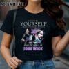 Keanu Reeves Always Be Yourself Unless You Can Be John Wick Signature shirt 1 TShirt