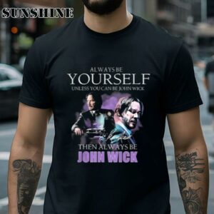 Keanu Reeves Always Be Yourself Unless You Can Be John Wick Signature shirt 2 Shirt