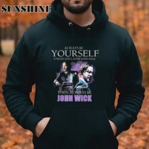 Keanu Reeves Always Be Yourself Unless You Can Be John Wick Signature shirt 4 Hoodie