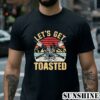 Lets Get Toasted Shirt 2 Shirt