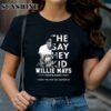 The Say Hey Kid 1931 2024 Willie Mays Forever Giants Thank You For The Memories T Shirt 1 TShirt
