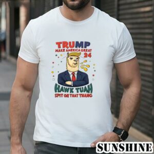 Trump Make America Great 2024 Hawk Tuah Spit On That Thang Shirt 1 TShirt 1