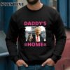 Trump Pink Daddys Home 2024 Shirt Sweatshirt sweatshirt
