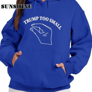 Trump Too Small Shirt Funny Hoodie