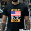 Veteran Dont Thank Buy Me Beer Memorial Veterans Day Shirt 2 Shirt