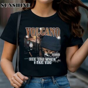 Volcano See You When I See You shirt 1 TShirt