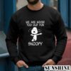 We Are Never Too Old For Snoopy T Shirt 3 Sweatshirts