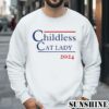 Childless Cat Lady 2024 Election Shirt 3 Sweatshirts