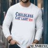 Childless Cat Lady Voting Election 2024 USA Shirt 5 Long Sleeve
