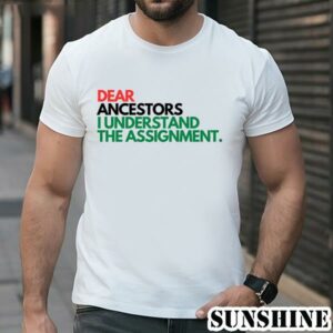 Dear Ancestors I Understand the Assignment Shirt 1 TShirt