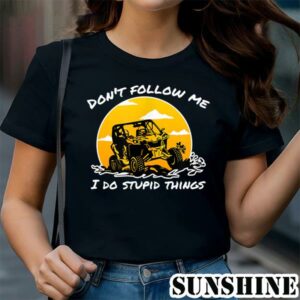 Dont Follow Me I Do Stupid Things Classic UTV Car Driver Shirt 1 TShirt