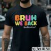 First Day Bruh We Back To School T Shirt 2 Shirt