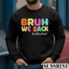 First Day Bruh We Back To School T Shirt 3 Sweatshirts