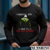 Hulk CareFul Boy I Am Old For Good Reason Shirt 3 Sweatshirts
