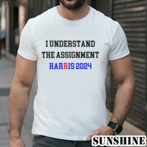 I Understand the Assignment Harris 2024 Vote Blue Positive Election Shirt 1 TShirt
