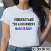I Understand the Assignment Harris 2024 Vote Blue Positive Election Shirt 2 Shirt