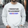 I Understand the Assignment Harris 2024 Vote Blue Positive Election Shirt 3 Sweatshirts
