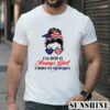 Im Still A Trump Girl Make No Apologies Patriotic American Shirt 1 TShirt
