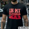 In My Teacher Era Back To School Teacher Team T Shirt 2 Shirt