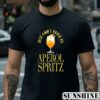 Just Cant Quitz My Aperol Spritz T Shirt 2 Shirt