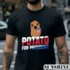 Potato For President Shirt 2 Shirt