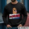 Potato For President Shirt 3 Sweatshirts