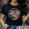 Sixth Grade Vibes Back To School Shirt 1 TShirt