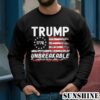 Support Trump 2024 Shirt Trump Unbreakable President Donald Trump Us Flag Shirt 3 Sweatshirts