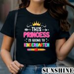 This Princess Is Going To Kindergarten Girl Back To School T Shirt 1 TShirt