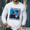 Trump I Will Never Stop Fighting For America Shirt 5 Long Sleeve