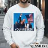 Trump You Missed Gun Shot Shirt 3 Sweatshirts